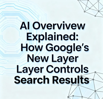 AI Overview Explained: How Google’s New Layer Controls Search Results